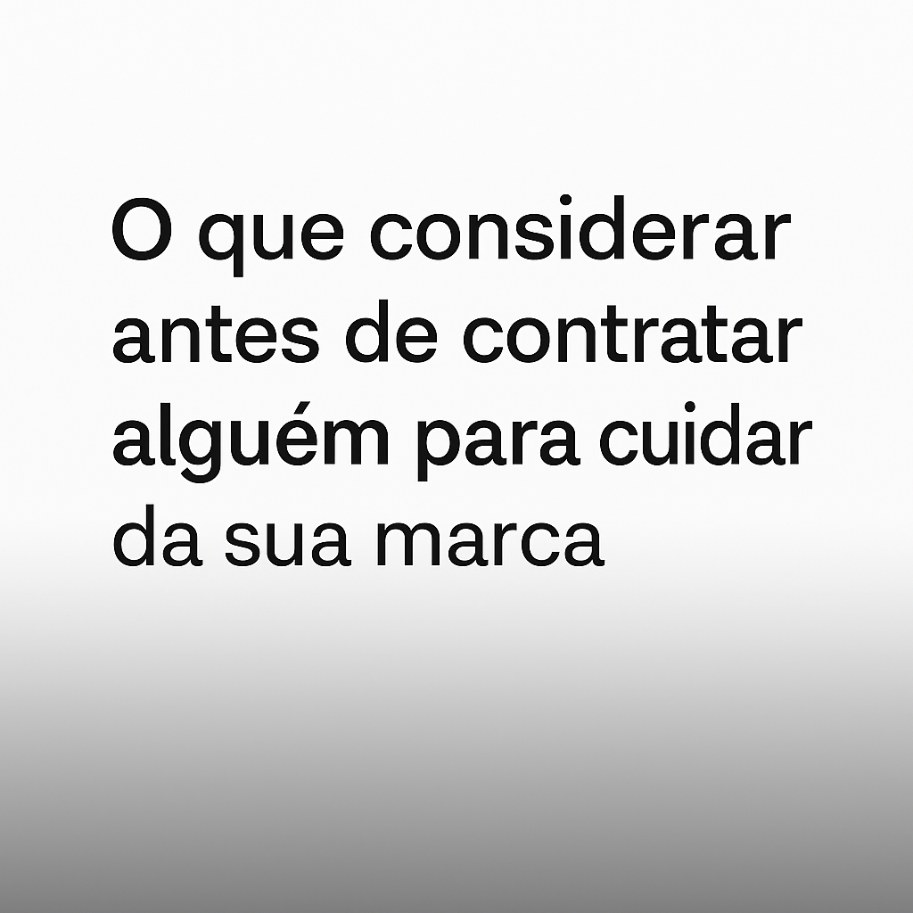 Texto em destaque: “O que considerar antes de contratar alguém para cuidar da sua marca” em fundo claro.